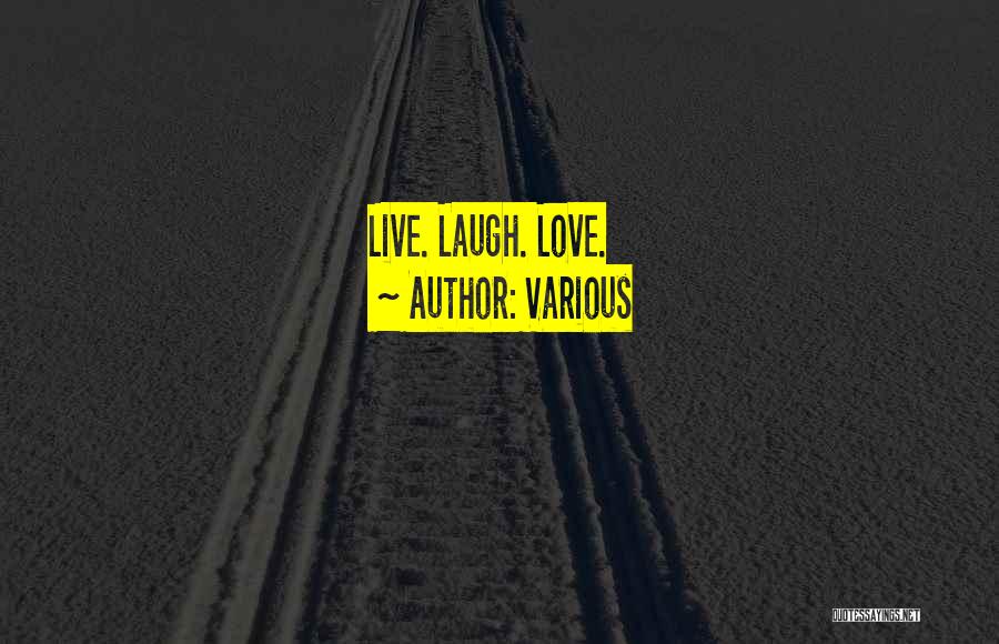 Live Life Laugh Love Quotes By Various