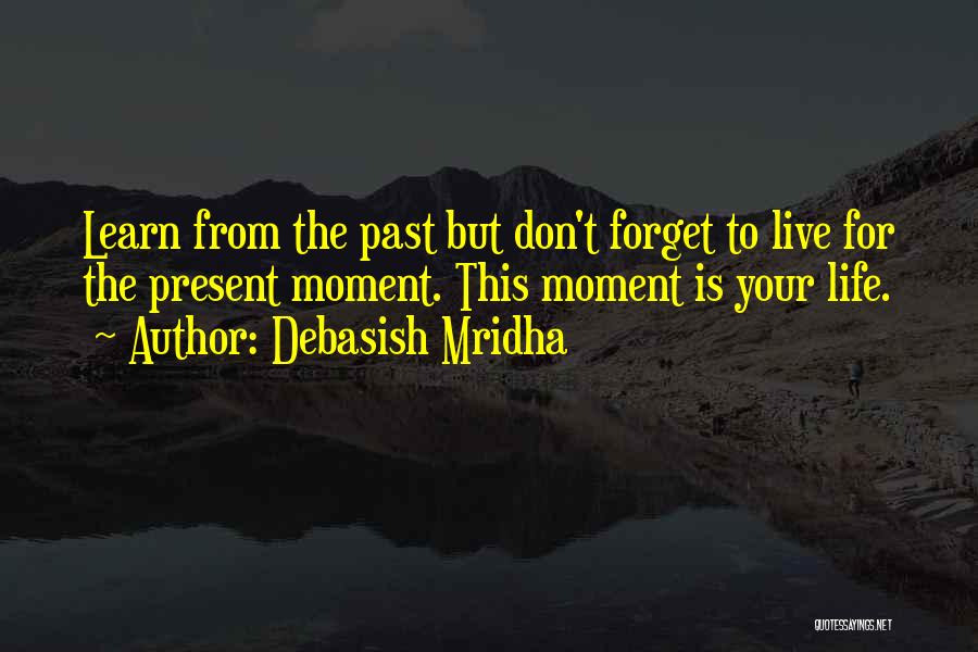 Live Life Learn Quotes By Debasish Mridha