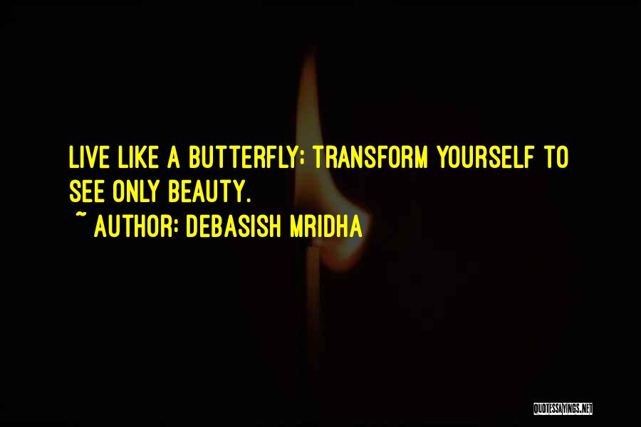 Live Life Like A Butterfly Quotes By Debasish Mridha