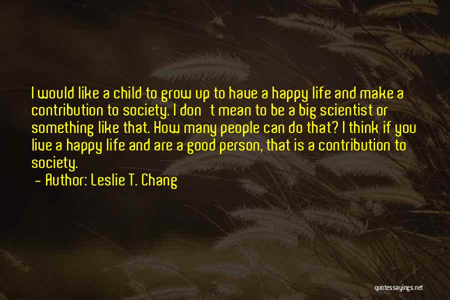 Live Life Like A Child Quotes By Leslie T. Chang