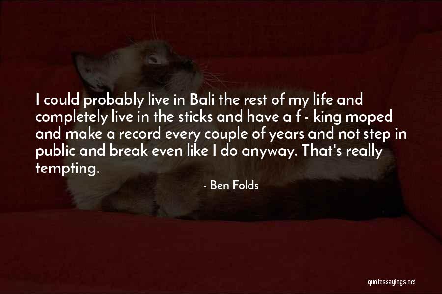 Live Life Like A King Quotes By Ben Folds