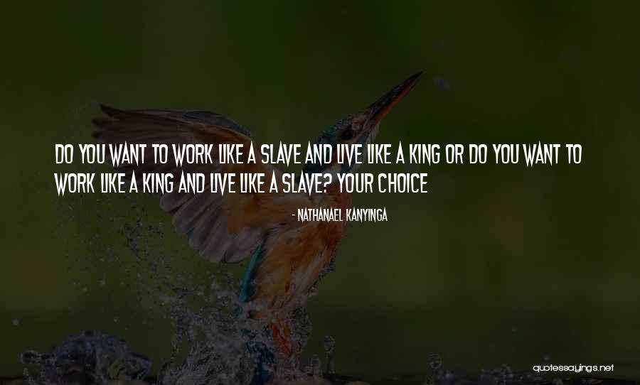 Live Life Like A King Quotes By Nathanael Kanyinga