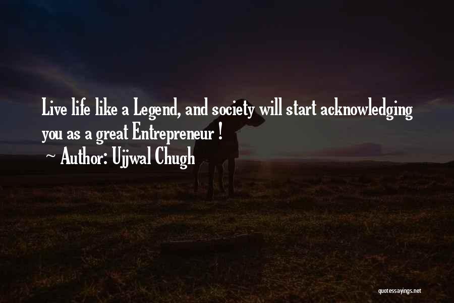 Live Life Like A Legend Quotes By Ujjwal Chugh