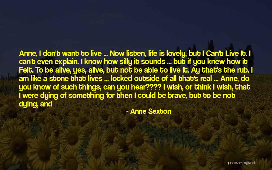 Live Life Like You're Dying Quotes By Anne Sexton