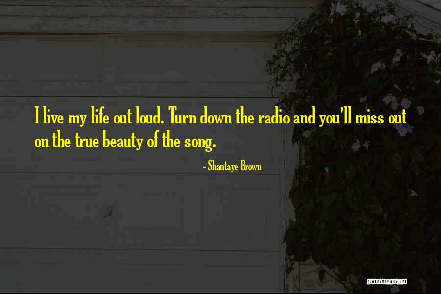 Live Life Loud Quotes By Shantaye Brown Live Life Loud Quotes By Shantaye Brown