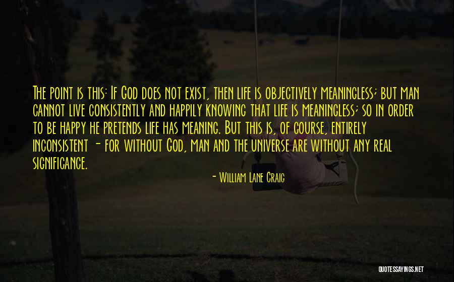 Live Life Not Just Exist Quotes By William Lane Craig Live Life Not Just Exist Quotes By William Lane Craig