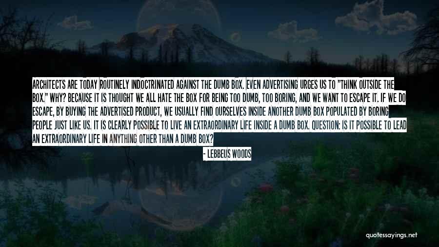 Live Life Outside The Box Quotes By Lebbeus Woods Live Life Outside The Box Quotes By Lebbeus Woods