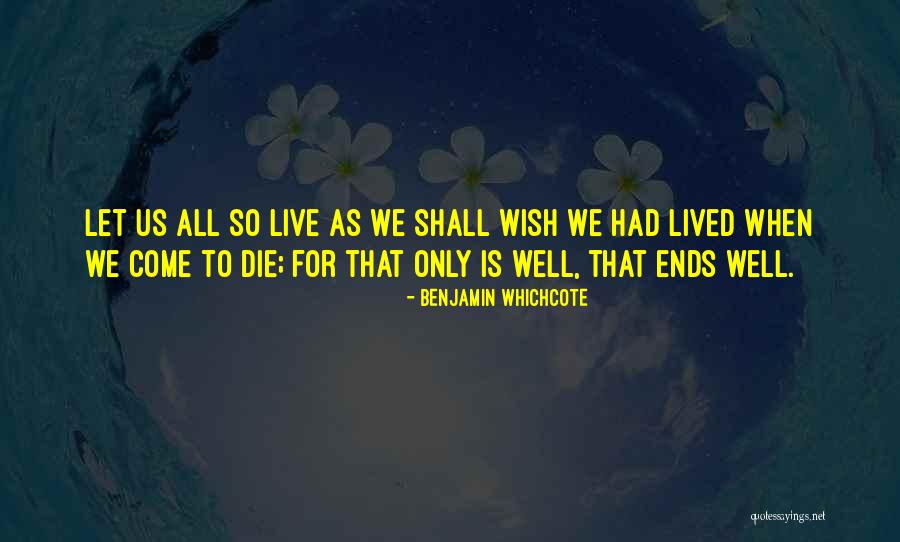 Live Life So Well Quotes By Benjamin Whichcote Live Life So Well Quotes By Benjamin Whichcote