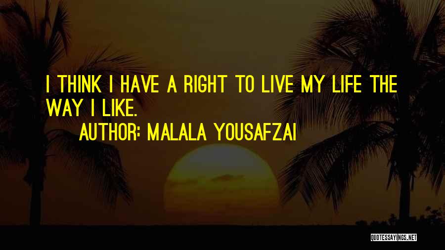 Live Life The Right Way Quotes By Malala Yousafzai