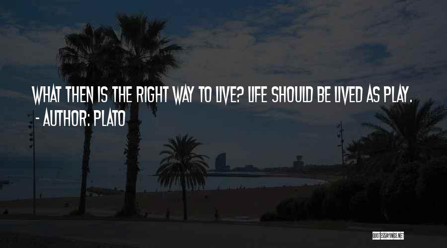 Live Life The Right Way Quotes By Plato