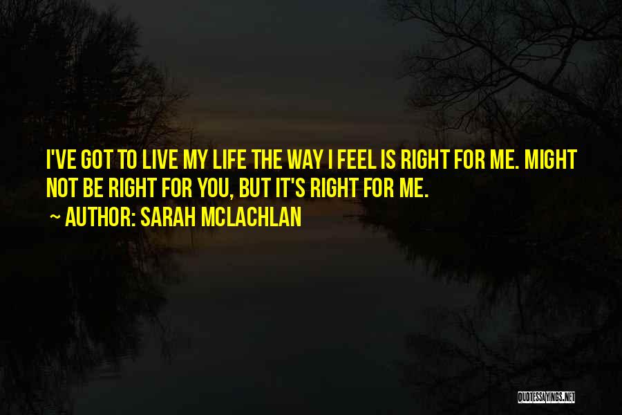 Live Life The Right Way Quotes By Sarah McLachlan