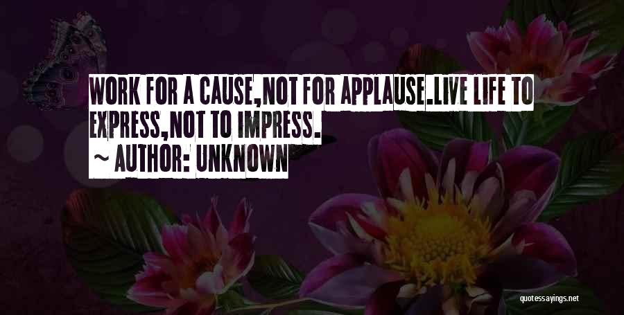 Live Life To Express Not To Impress Quotes By Unknown