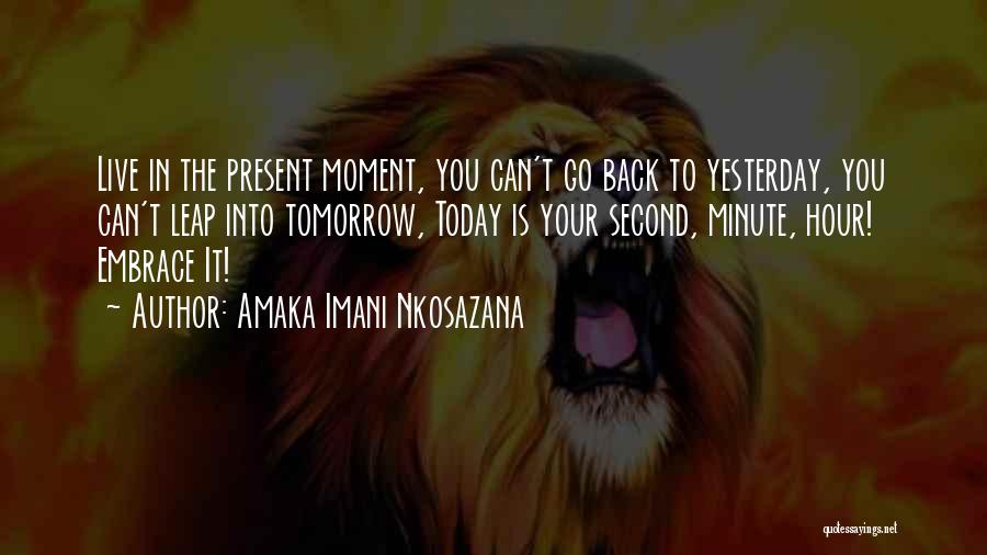 Live Life Today Yesterday Is Gone Quotes By Amaka Imani Nkosazana