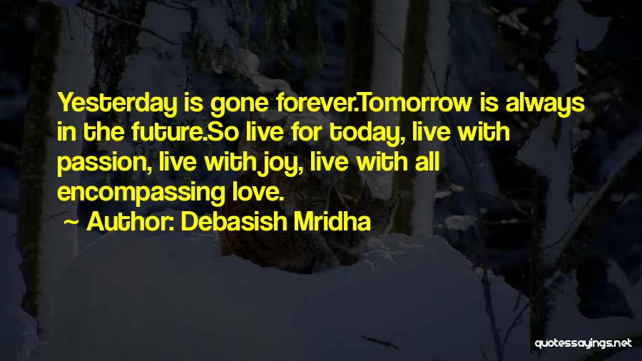 Live Life Today Yesterday Is Gone Quotes By Debasish Mridha