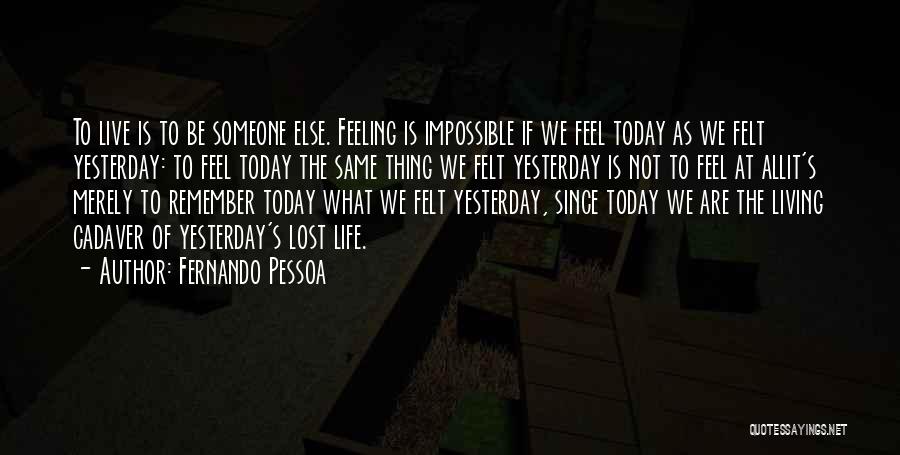 Live Life Today Yesterday Is Gone Quotes By Fernando Pessoa