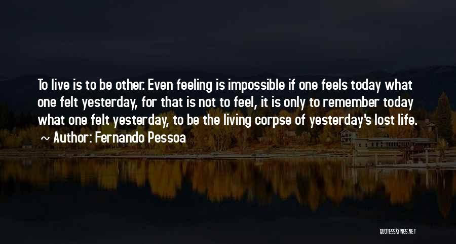 Live Life Today Yesterday Is Gone Quotes By Fernando Pessoa