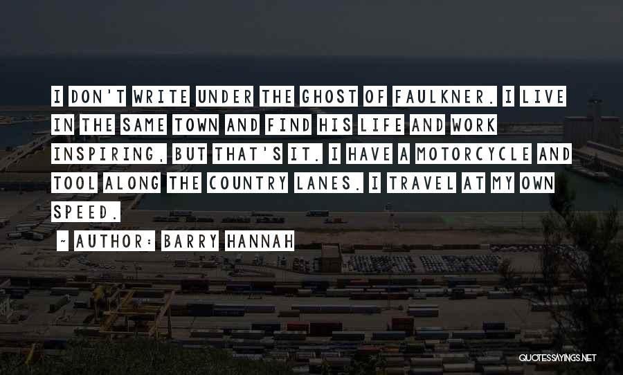 Live Life Travel Quotes By Barry Hannah