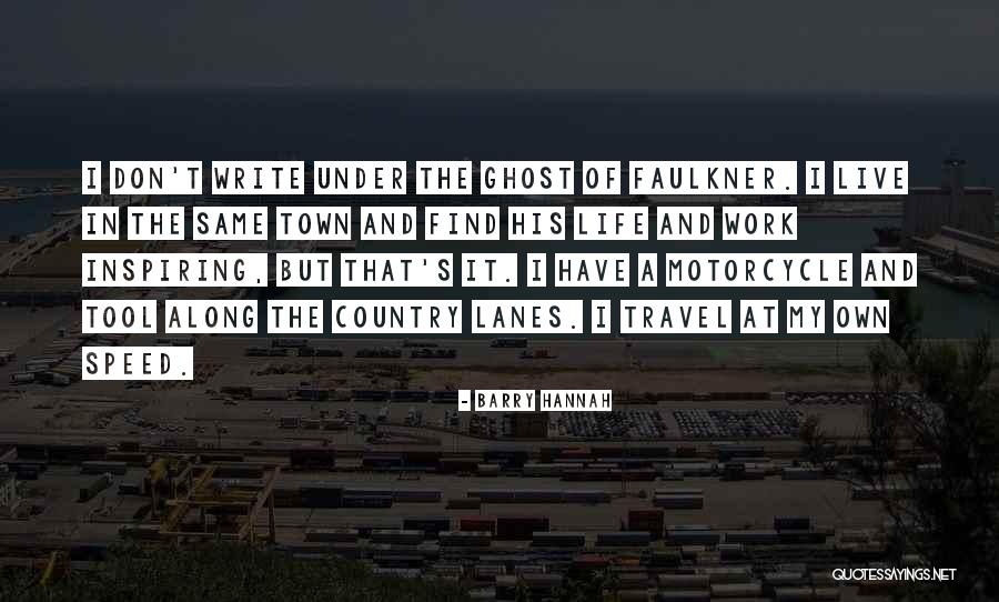 Live Life Travel Quotes By Barry Hannah Live Life Travel Quotes By Barry Hannah
