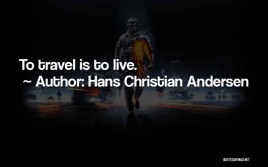 Live Life Travel Quotes By Hans Christian Andersen