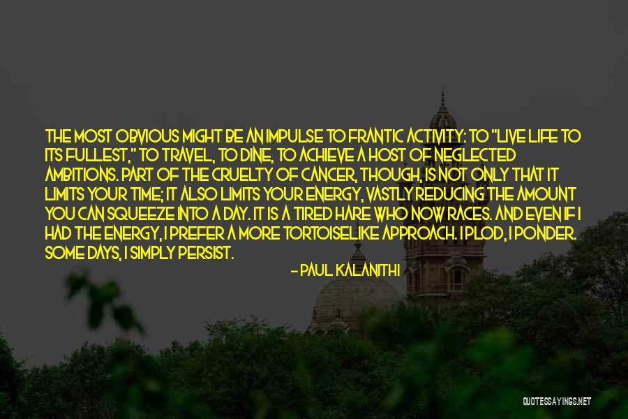 Live Life Travel Quotes By Paul Kalanithi Live Life Travel Quotes By Paul Kalanithi