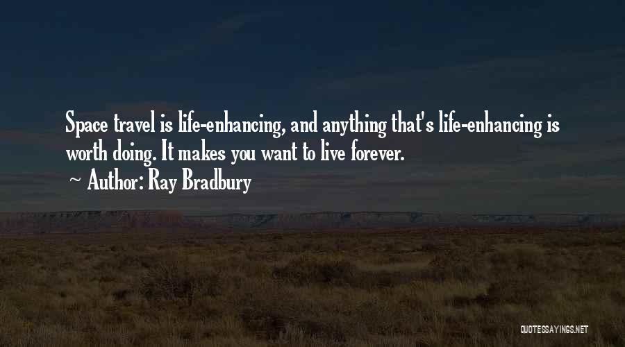 Live Life Travel Quotes By Ray Bradbury