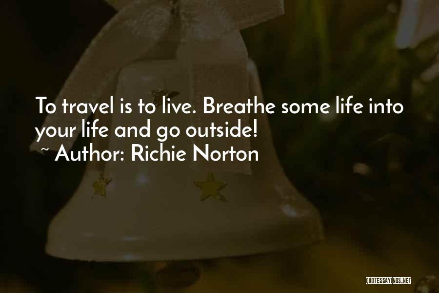 Live Life Travel Quotes By Richie Norton