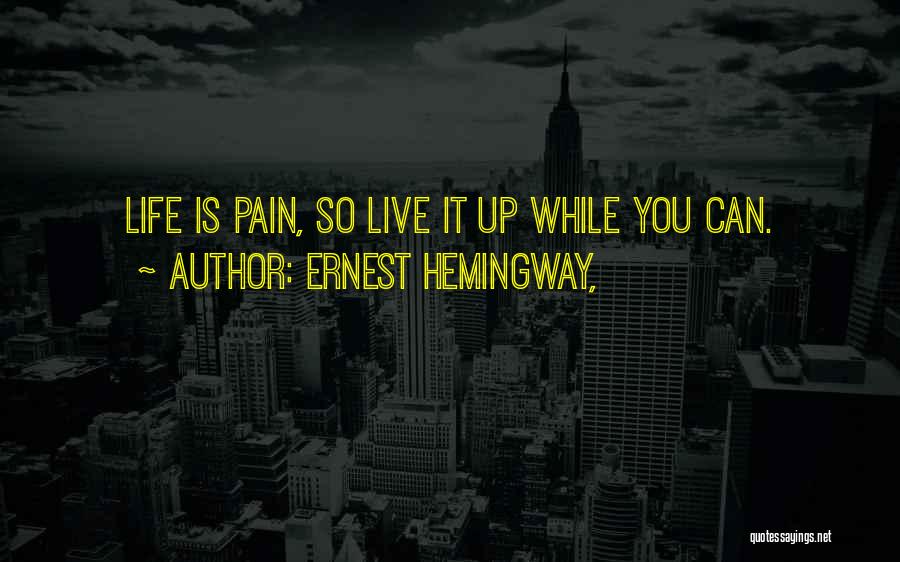 Live Life While You Can Quotes By Ernest Hemingway,