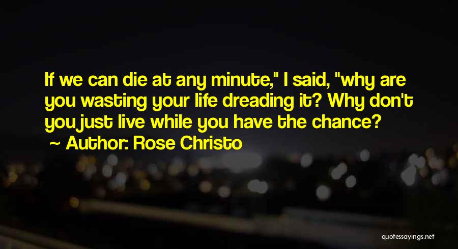 Live Life While You Can Quotes By Rose Christo