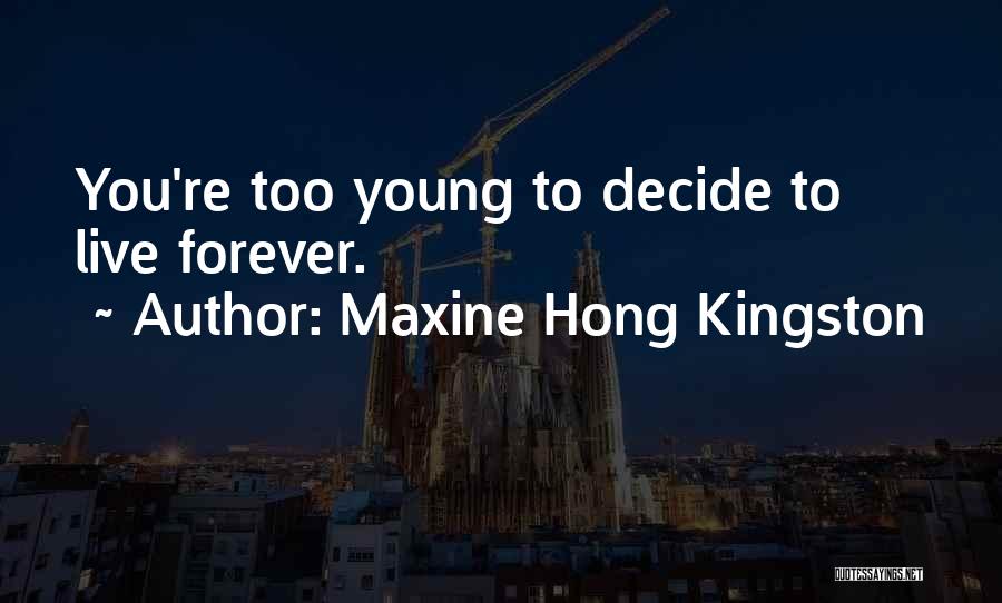 Live Life While You're Young Quotes By Maxine Hong Kingston