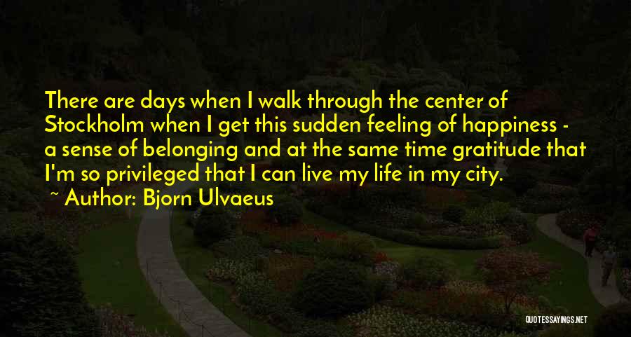 Live Life With Gratitude Quotes By Bjorn Ulvaeus