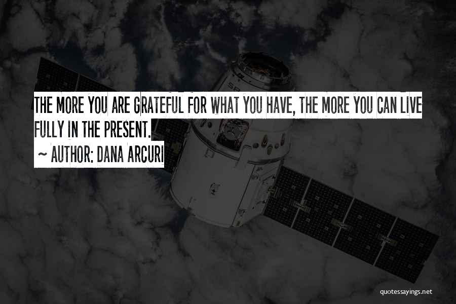 Live Life With Gratitude Quotes By Dana Arcuri
