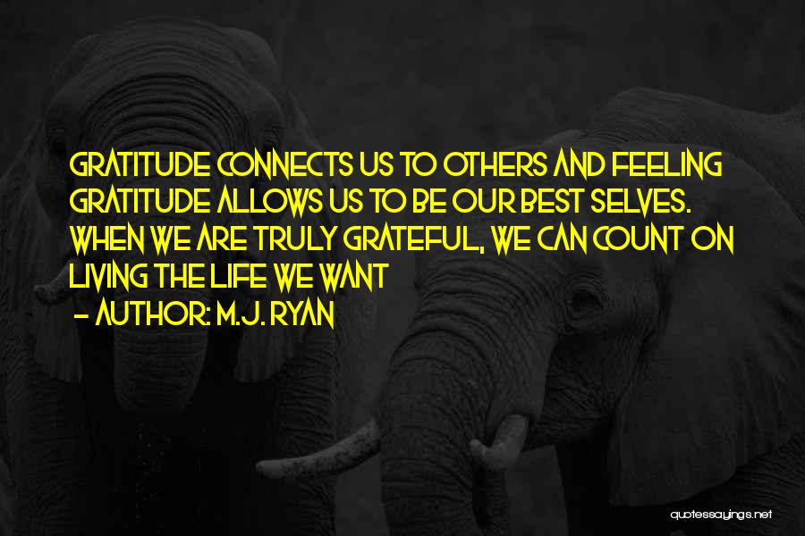 Live Life With Gratitude Quotes By M.J. Ryan