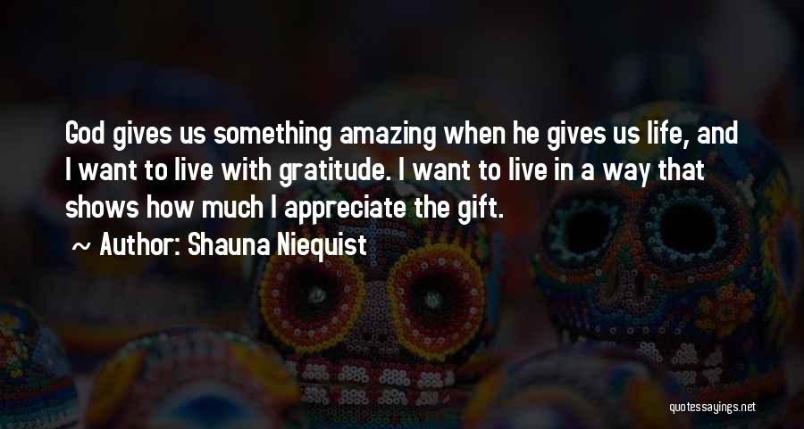 Live Life With Gratitude Quotes By Shauna Niequist