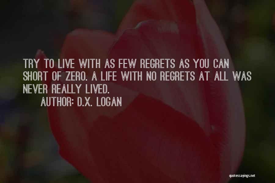 Live Life With No Regrets Quotes By D.X. Logan