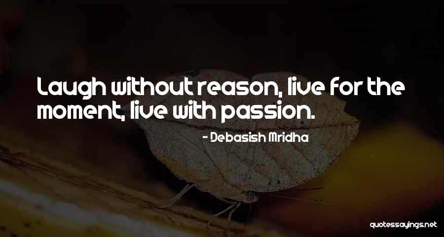 Live Life With Passion Quotes By Debasish Mridha Live Life With Passion Quotes By Debasish Mridha