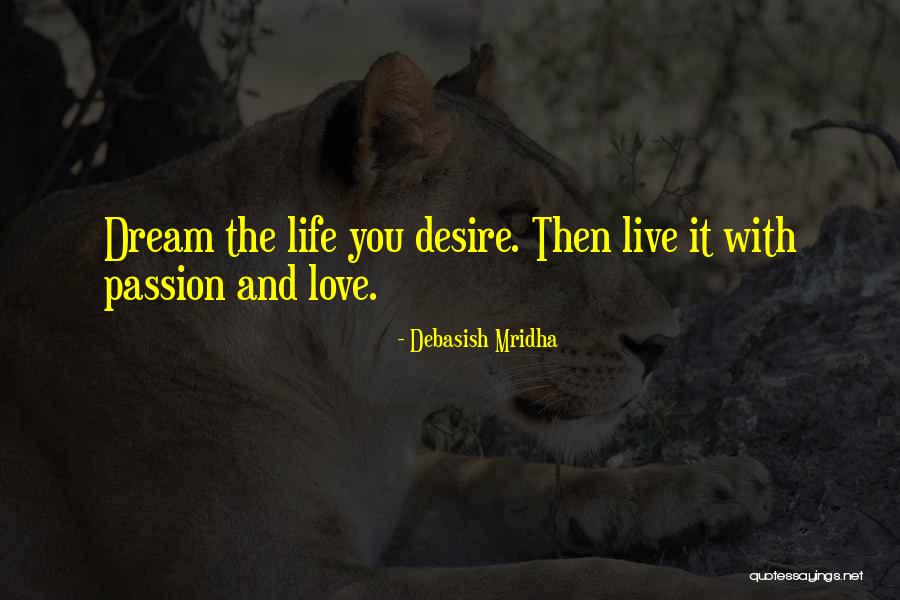 Live Life With Passion Quotes By Debasish Mridha Live Life With Passion Quotes By Debasish Mridha