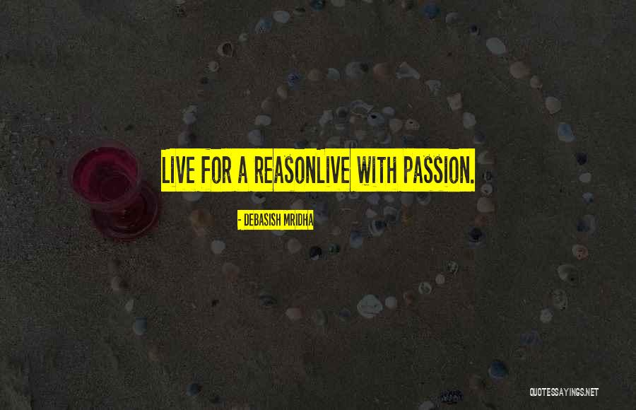Live Life With Passion Quotes By Debasish Mridha Live Life With Passion Quotes By Debasish Mridha