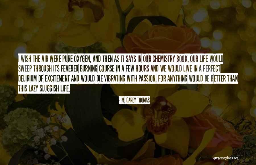 Live Life With Passion Quotes By M. Carey Thomas Live Life With Passion Quotes By M. Carey Thomas