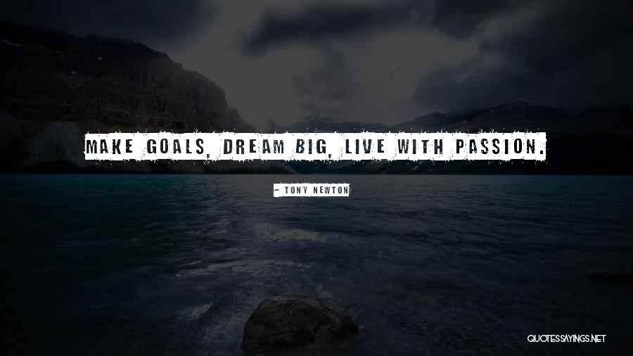 Live Life With Passion Quotes By Tony Newton Live Life With Passion Quotes By Tony Newton