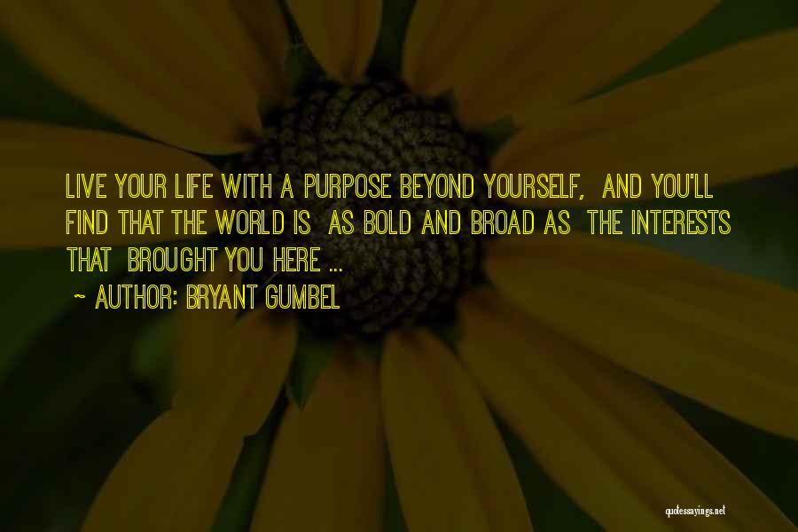 Live Life With Purpose Quotes By Bryant Gumbel