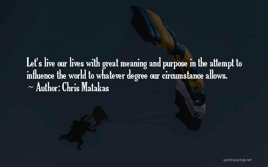 Live Life With Purpose Quotes By Chris Matakas