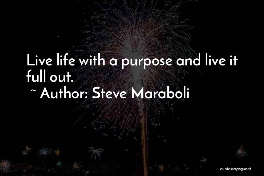 Live Life With Purpose Quotes By Steve Maraboli