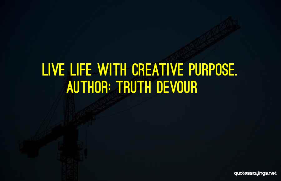 Live Life With Purpose Quotes By Truth Devour