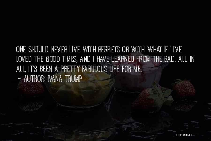 Live Life With Regrets Quotes By Ivana Trump