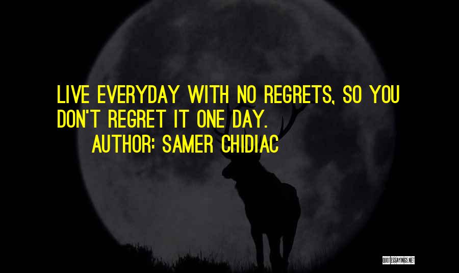 Live Life With Regrets Quotes By Samer Chidiac