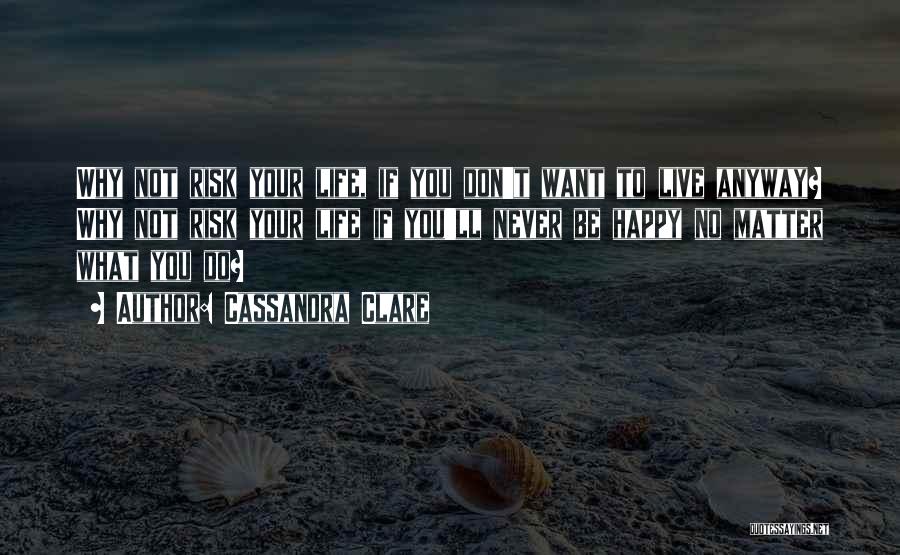 Live Life With Risk Quotes By Cassandra Clare