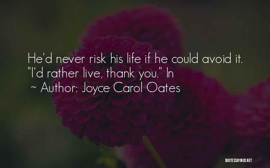 Live Life With Risk Quotes By Joyce Carol Oates