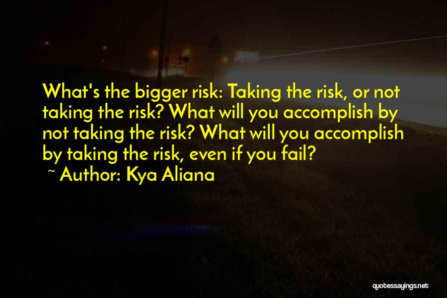 Live Life With Risk Quotes By Kya Aliana