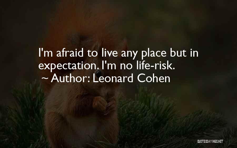 Live Life With Risk Quotes By Leonard Cohen