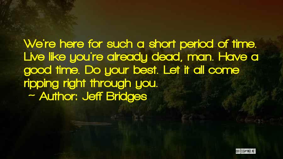 Live Like A Man Quotes By Jeff Bridges